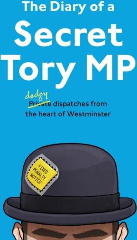 The Diary of a Secret Tory MP av The Secret Tory MP