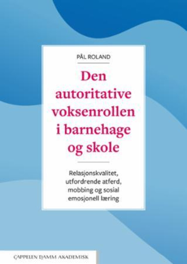 Den autoritative voksenrollen i barnehage og skole av Pål Roland