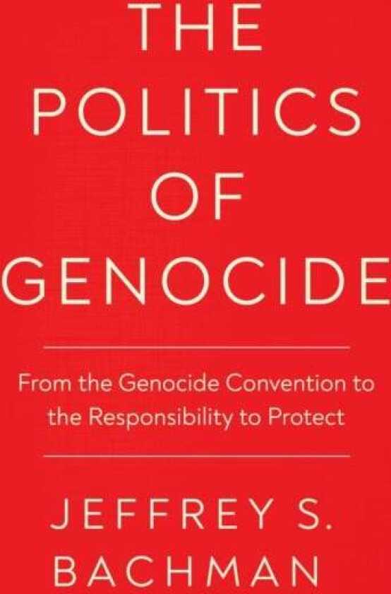 The Politics of Genocide av Jeffrey S. Bachman