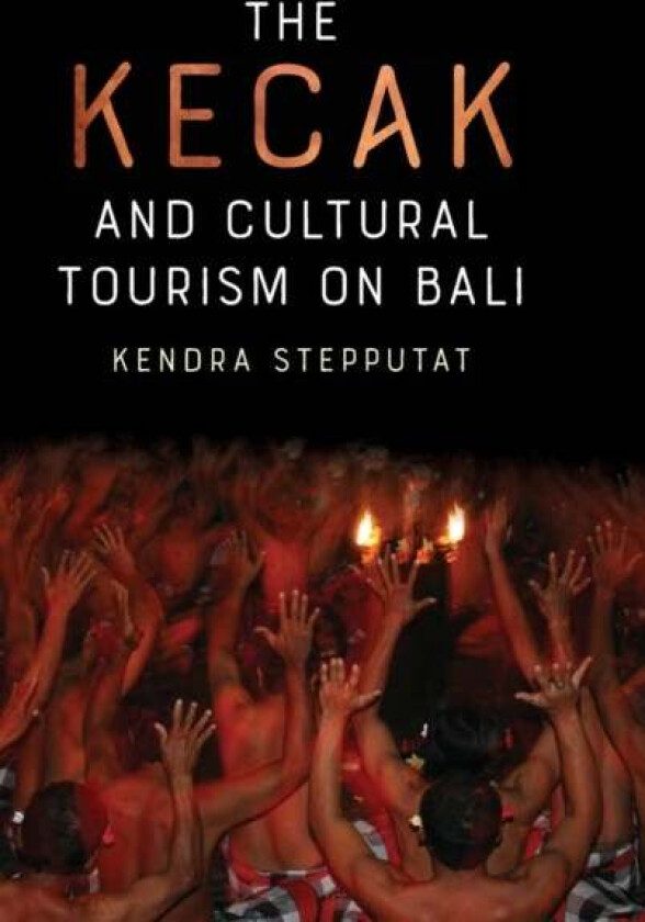 The Kecak and Cultural Tourism on Bali av Professor Kendra Stepputat