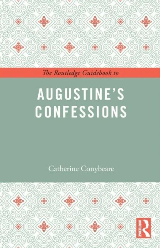 The Routledge Guidebook to Augustine's Confessions av Catherine (Bryn Mawr College US) Conybeare