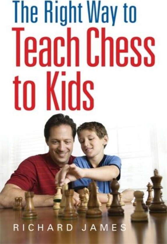 The Right Way to Teach Chess to Kids av Richard James