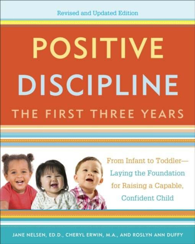 Positive Discipline: The First Three Years, Revised and Updated Edition av Jane Nelsen, Cheryl M.A. Erwin, Roslyn Ann Duffy