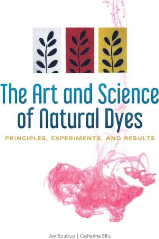 The Art and Science of Natural Dyes av Joy Boutrup, Catharine Ellis