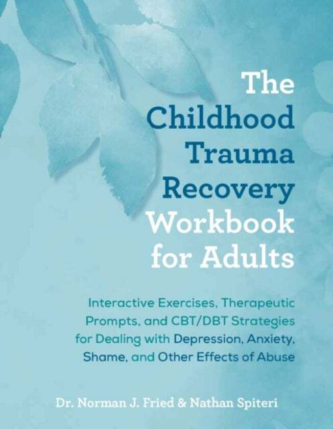 The Childhood Trauma Recovery Workbook For Adults av Norman J. Fried, Nathan Spiteri