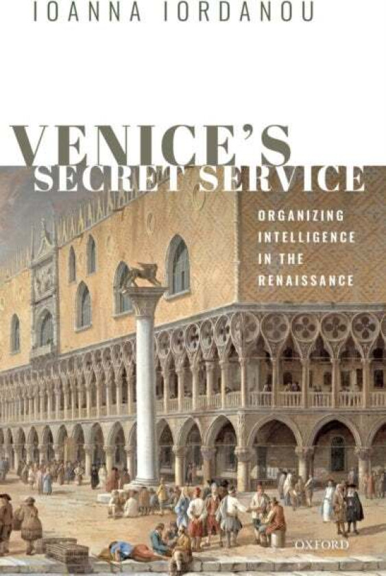 Venice&#039;s Secret Service av Ioanna (Senior Lecturer in Human Resource Management Senior Lecturer in Human Resource Management Oxford Brookes Unive