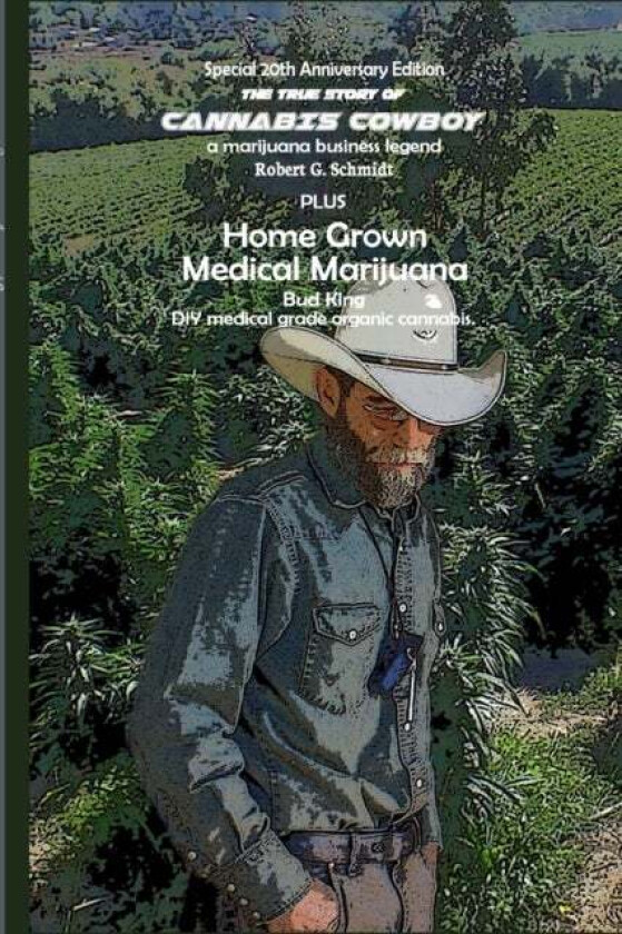 The true story of Cannabis Cowboy - a marijuana business legend PLUS Home Grown Medical Marijuana, D av Robert G Schmidt, Tim Castleman
