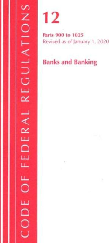 Code of Federal Regulations, Title 12 Banks and Banking 900-1025, Revised as of January 1, 2020 av Office Of The Federal Register (U.S.)