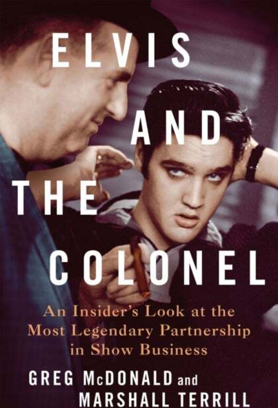 Elvis and the Colonel av Greg McDonald and Marshall Terrill