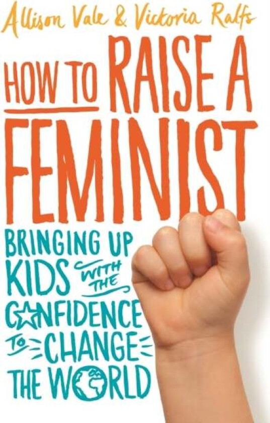 How to Raise a Feminist av Allison Vale, Victoria Ralfs