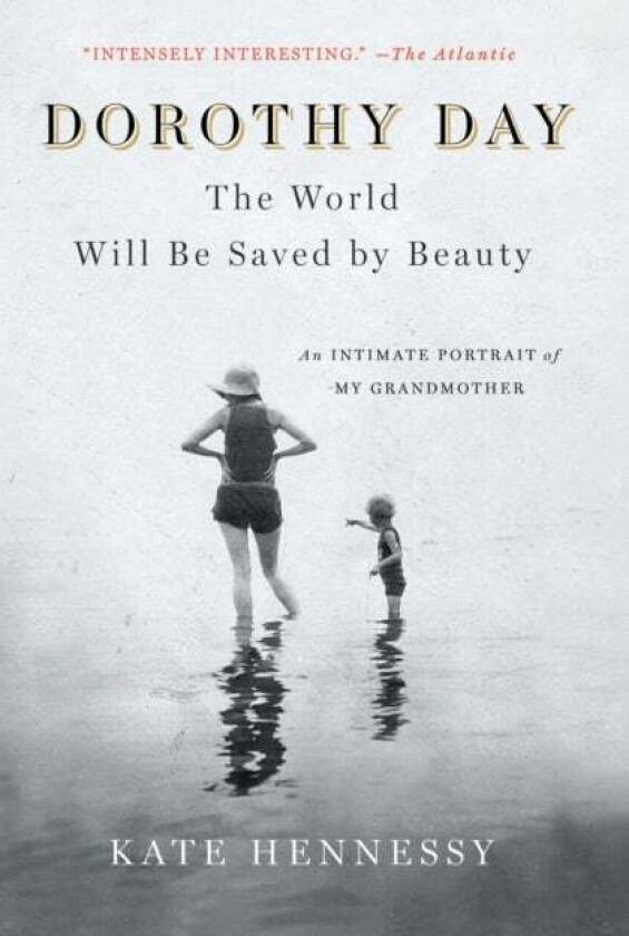 Dorothy Day: The World Will Be Saved by Beauty av Kate Hennessy