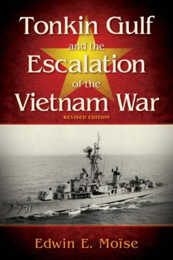 Tonkin Gulf and the Escalation of the Vietnam War av Edwin E. Moise