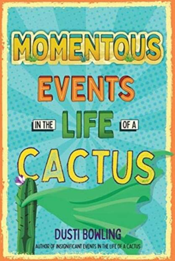 Momentous Events in the Life of a Cactus av Dusti Bowling