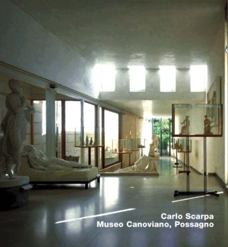 Carlo Scarpa. Museo Canoviano, Possagno av Stefan Buzas, Judith Arthur