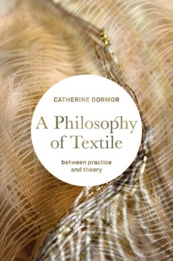 A Philosophy of Textile av Catherine (Royal College of Art UK) Dormor
