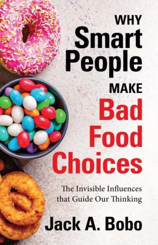 Why Smart People Make Bad Food Choices av Jack Bobo