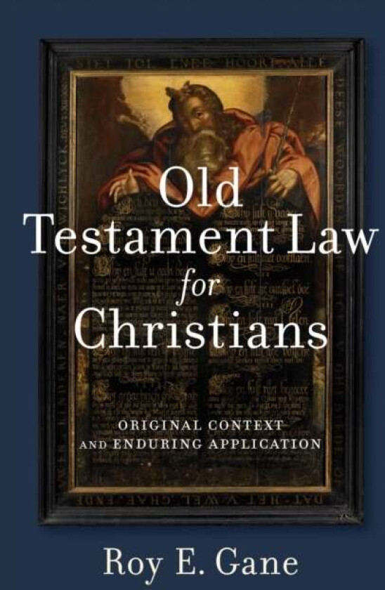 Old Testament Law for Christians - Original Context and Enduring Application av Roy E. Gane