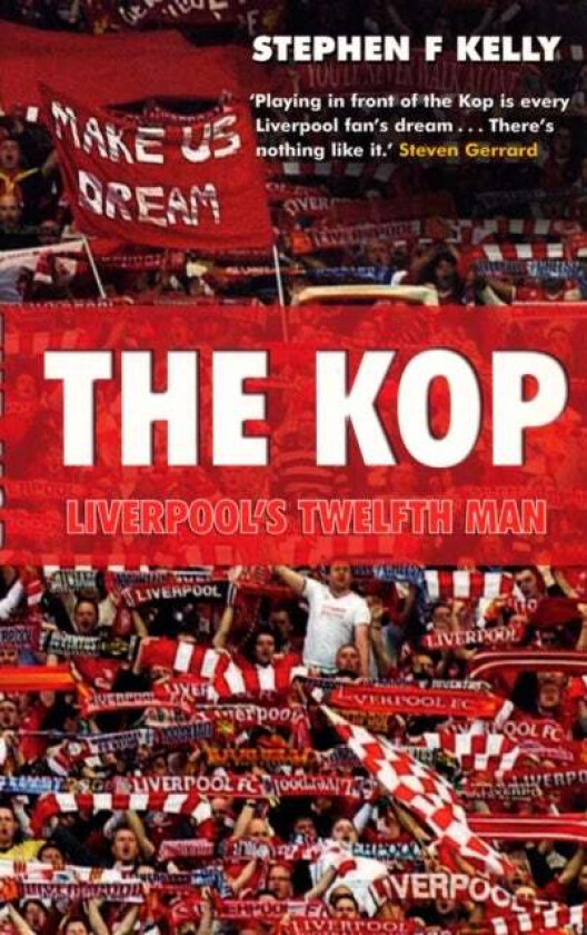 The Kop: Liverpool'S Twelfth Man Av Stephen F. Kelly