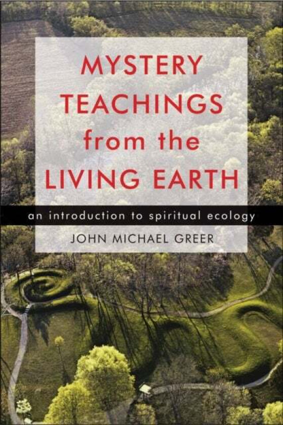 Mystery Teachings from the Living Earth av John Michael Greer