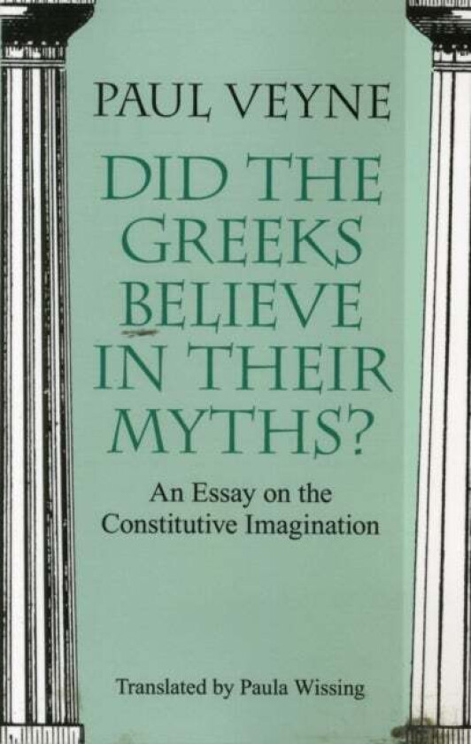 Did the Greeks Believe in Their Myths? - An Essay on the Constitutive Imagination av Paul Veyne, Paula Wissing