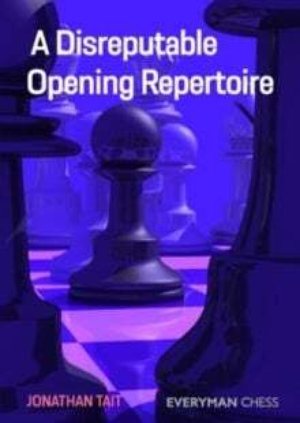 A Disreputable Opening Repertoire av Jonathan Tait