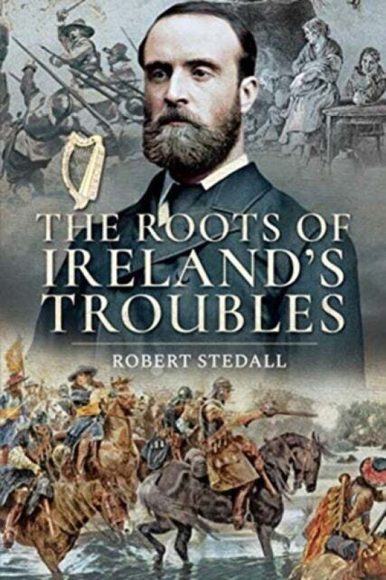 The Roots of Ireland's Troubles av Robert Stedall