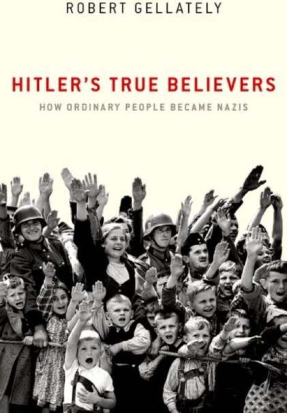 Hitler's True Believers av Robert (Professor Professor Florida S Gellately