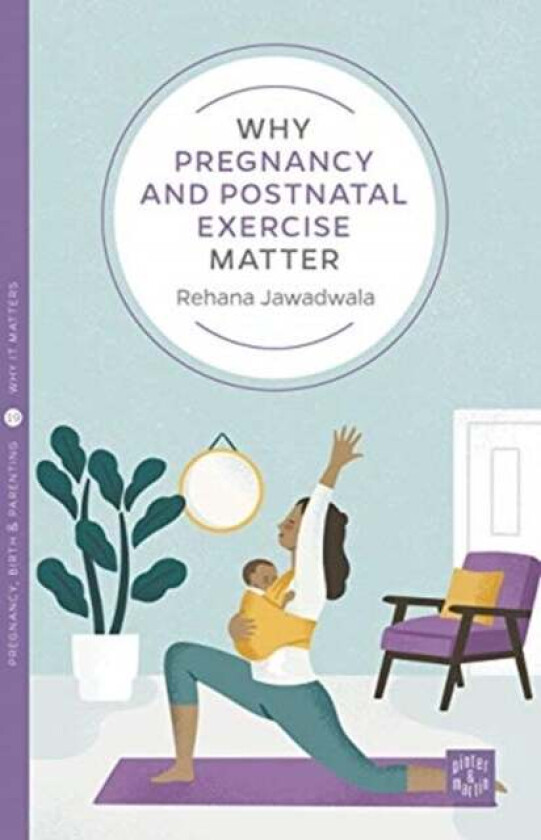 Why Pregnancy and Postnatal Exercise Matter av Rehana Jawadwala