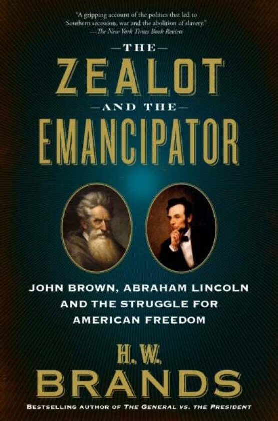 The Zealot and the Emancipator av H. W. Brands