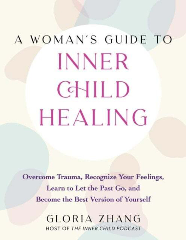 A Woman's Guide To Inner Child Healing av Gloria Zhang