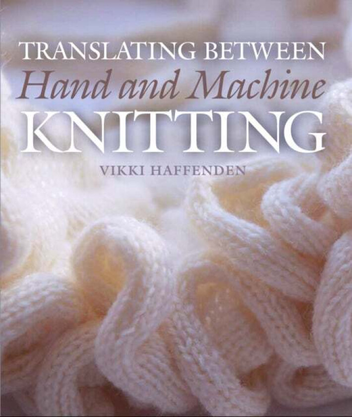 Translating Between Hand and Machine Knitting av Vikki Haffenden
