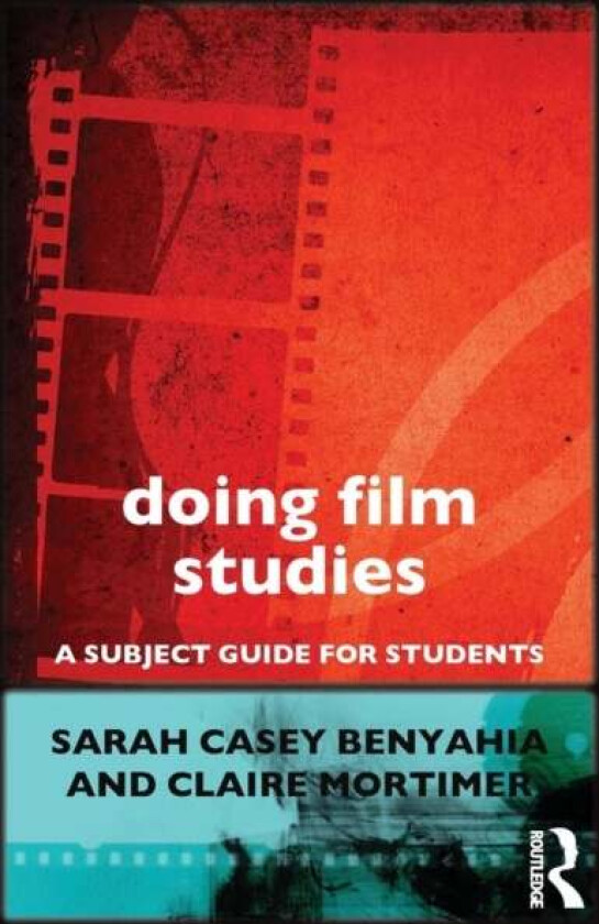 Doing Film Studies av Sarah Casey Benyahia, Claire Mortimer