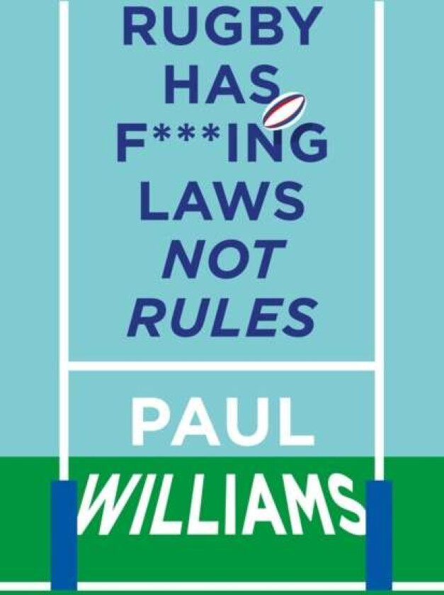 Rugby Has F***ing Laws, Not Rules av Paul Williams