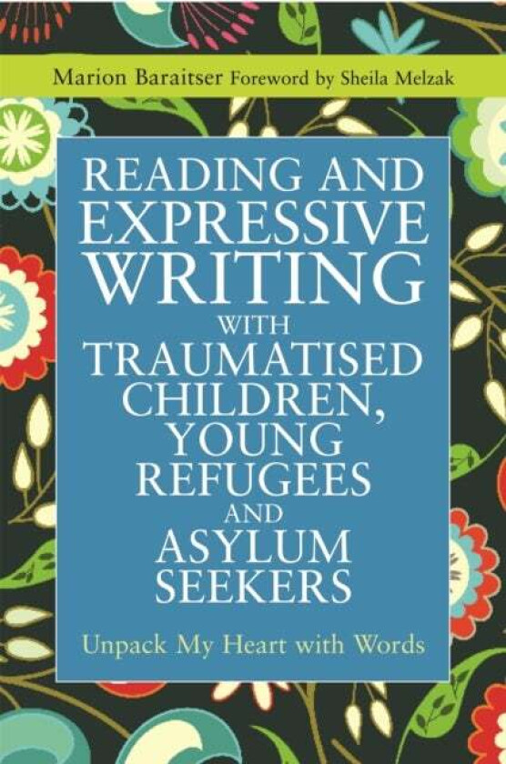 Reading and Expressive Writing with Traumatised Children, Young Refugees and Asylum Seekers av Marion Baraitser