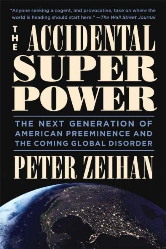 The Accidental Superpower Av Peter Zeihan