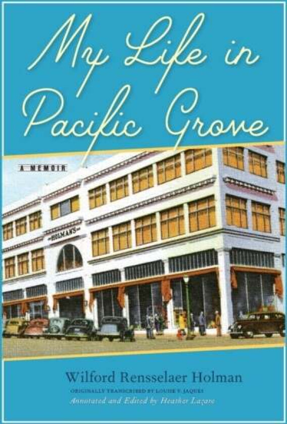 My Life in Pacific Grove av Wilford Rensselaer Holman