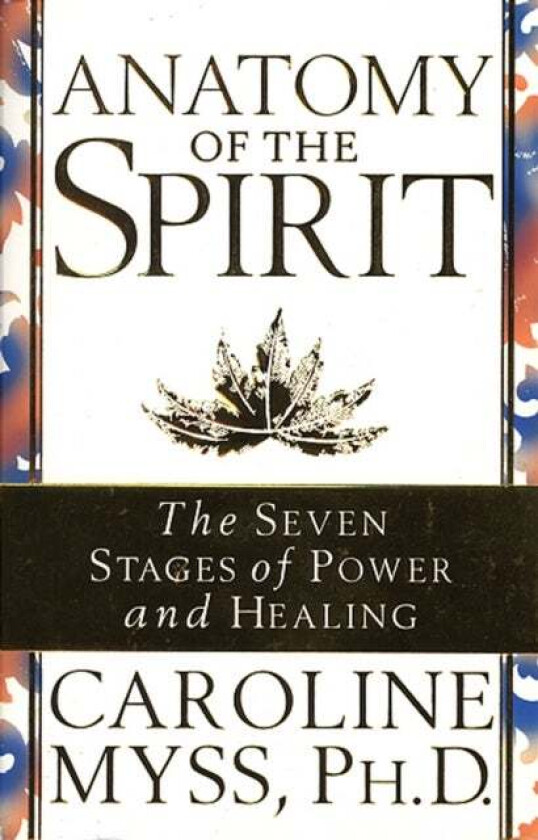 Anatomy Of The Spirit av Caroline Myss