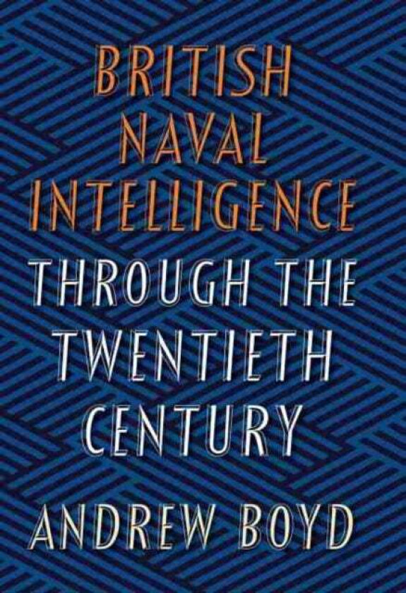 British Naval Intelligence through the Twentieth Century av Andrew Boyd