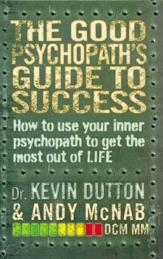 The Good Psychopath's Guide to Success av Andy McNab, Professor Kevin Dutton