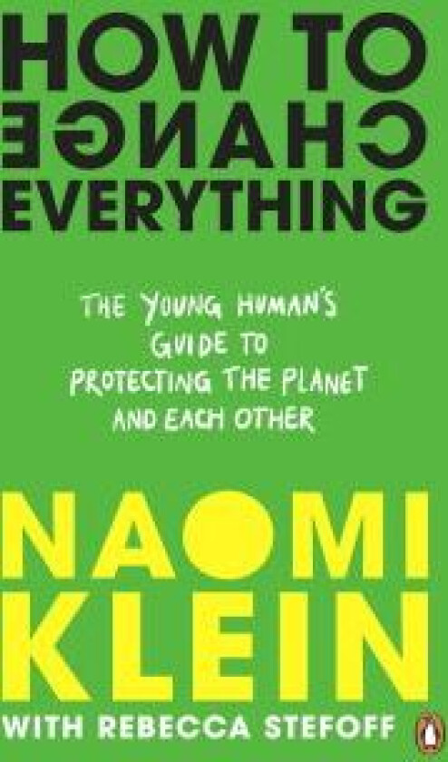 How to change everything av Naomi Klein, Rebecca Stefoff