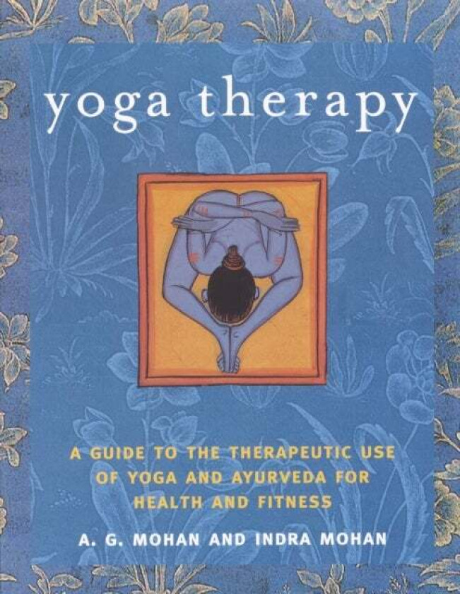 Yoga Therapy av Indra Mohan, A. G. Mohan