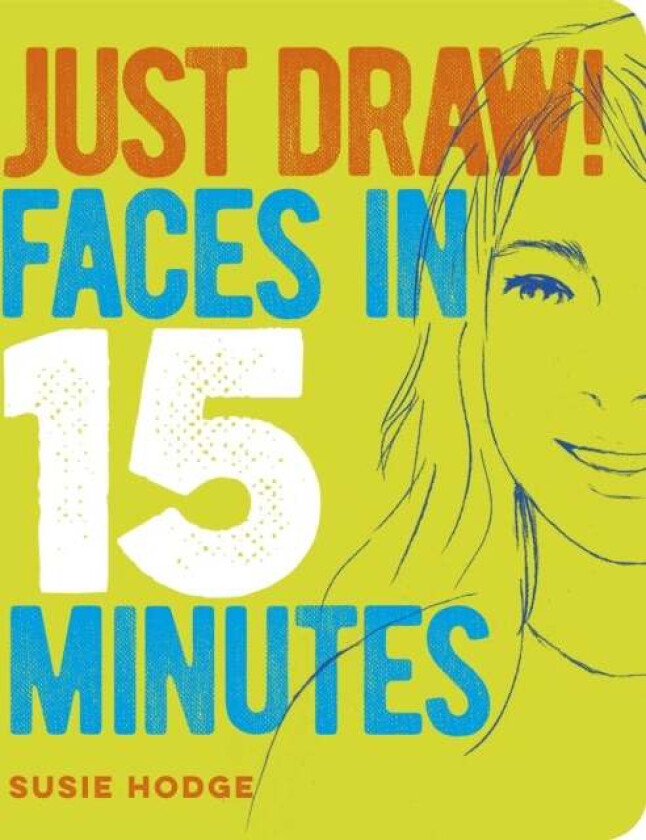 Just Draw! Faces in 15 Minutes av Susie Hodge