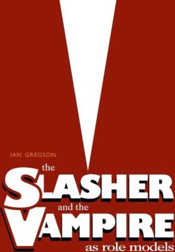 The Slasher and the Vampire as Role Models av Ian Gregson