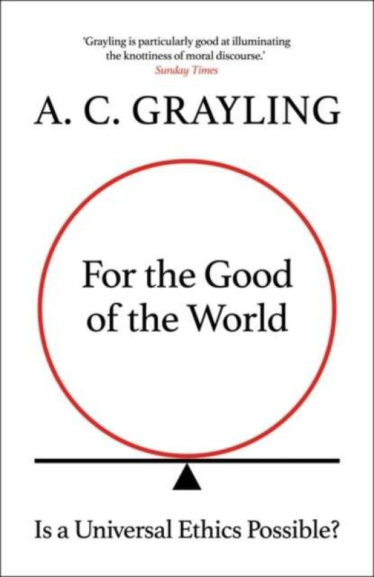 For the Good of the World av A. C. Grayling