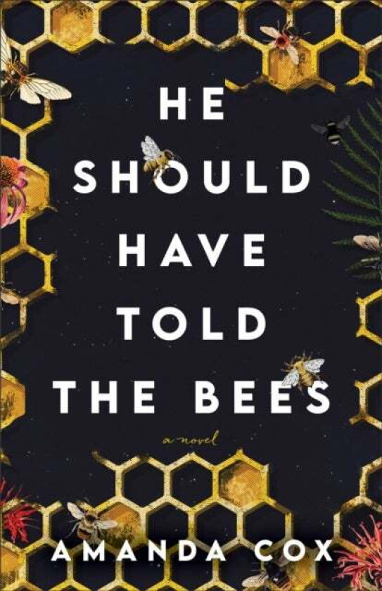 He Should Have Told the Bees ¿ A Novel av Amanda Cox