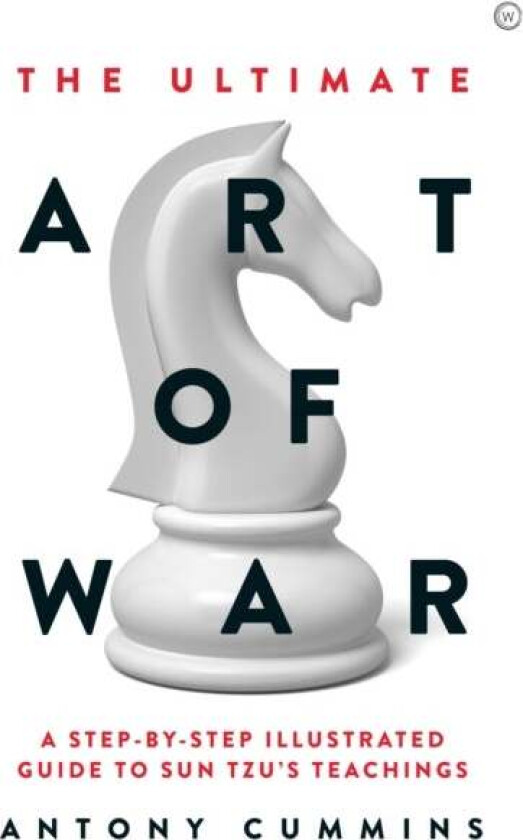The Ultimate Art of War av Antony MA Cummins