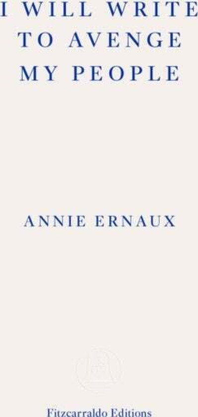 I Will Write To Avenge My People - WINNER OF THE 2022 NOBEL PRIZE IN LITERATURE av Annie Ernaux
