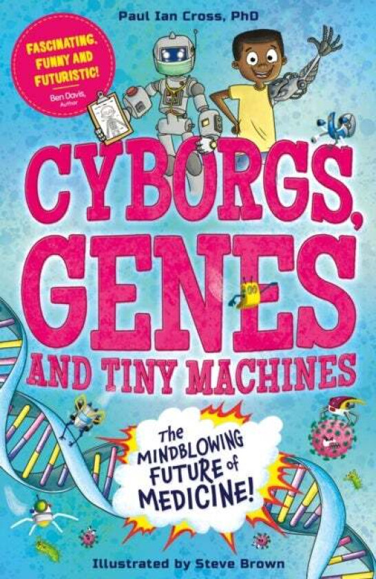Cyborgs, Genes and Tiny Machines av Dr. Paul Ian Cross