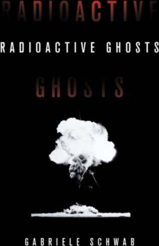 Radioactive Ghosts av Gabriele Schwab