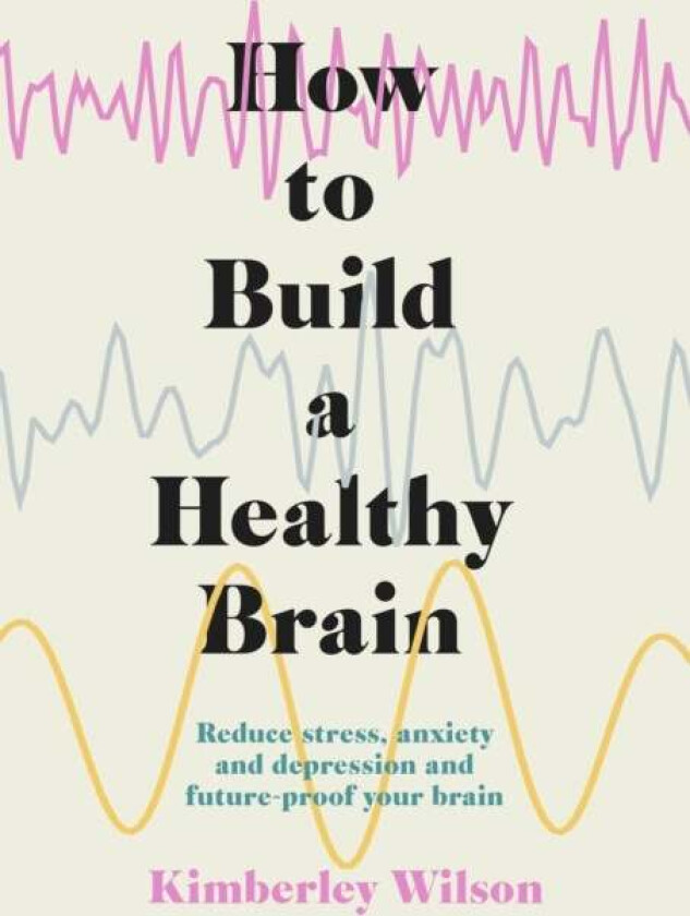 How to Build a Healthy Brain av Kimberley Wilson